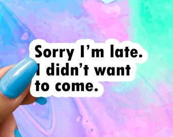 Funny Saying Sticker: Sorry I'm Late, Water Bottle Laptop Decal