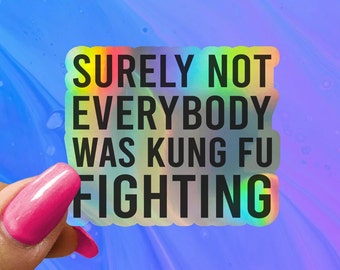 Surely Not Everybody Was Kung Fu Fighting Funny Saying Sticker, Funny Sticker, Funny Sticker, Water Bottle Stickers, Laptop Decal