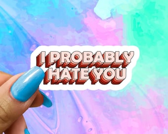 I Probably Hate You Sticker, Introvert Funny Saying Sticker, Funny Stickers, Funny Water Bottle Sticker, Water Bottle Stickers, Laptop Decal