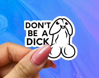 Don't be a Dick Sticker, Funny Sticker, Prank Sticker, Funny Laptop Decal, Water Bottle Sticker, Gag Gift