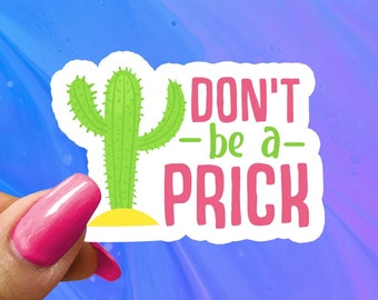 Cactus Pun Sticker: Don't Be A Prick, Glossy Vinyl Decal