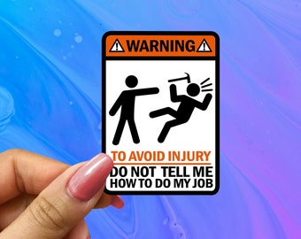 Funny Hard Hat Sticker: Do Not Tell Me How To Do My Job