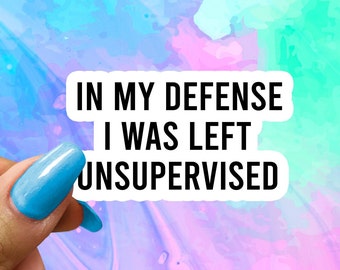 Funny Saying Sticker: In My Defense, Glossy Vinyl Decal