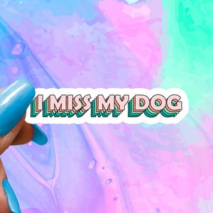 I Miss My Dog, Cute Dog Mom Sticker, Funny Saying Sticker, Funny Dog Sticker, Funny Laptop Decal, Water Bottle Sticker, Puppy Stickers