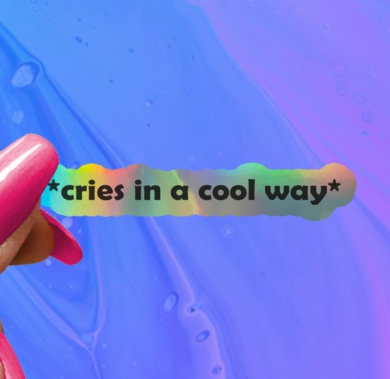 Cries in a Cool Way, Funny Saying Sticker, Funny Sticker, Funny Sticker, Water Bottle Stickers, Laptop Decal