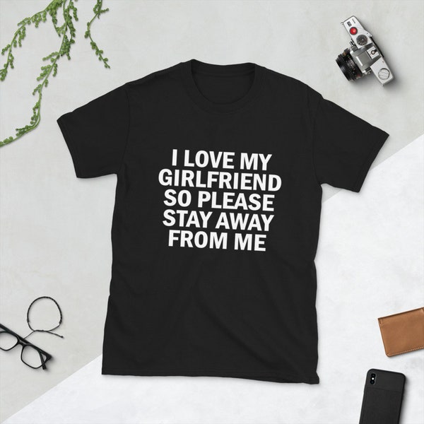 I Love My Girlfriend So Please Stay Away From Me Shirt, Funny T-Shirt for Boyfriend, Girlfriend Shirt, Funny Couples Shirts