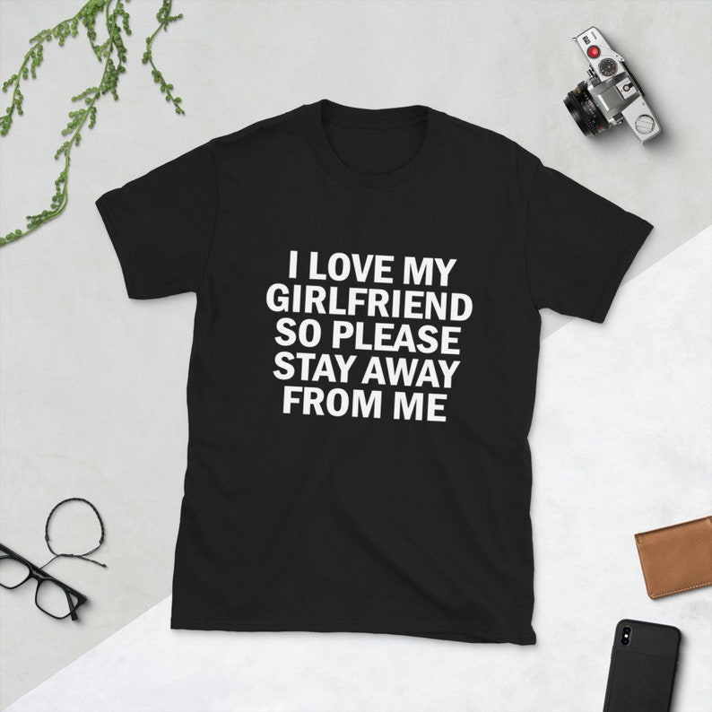 I Love My Girlfriend So Please Stay Away From Me Shirt Funny Etsy