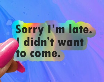 Funny Saying Sticker: Sorry I'm Late, Glossy Vinyl Decal