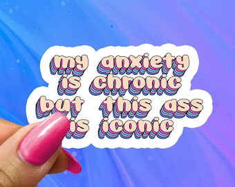 Anxiety is Chronic, Ass is Iconic Funny Saying Sticker, Funny Sticker, Funny Sticker, Water Bottle Stickers, Laptop Decal