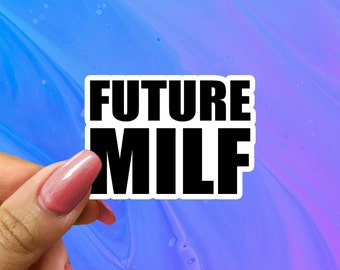 Future Milf Sticker, Water Bottle Stickers, Future Milf Decal, I Love Milfs, Milf Stickers ,Dilf Sticker, Dilf Decal