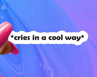 Cries in a Cool Way, Funny Saying Sticker, Funny Sticker, Funny Sticker, Water Bottle Stickers, Laptop Decal