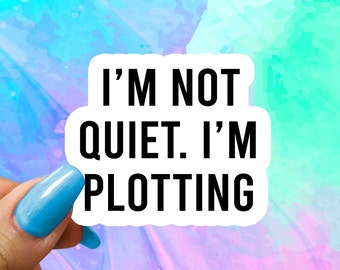 I'm Not Quiet I'm Plotting Sticker, Funny Saying Sticker, Funny Stickers, Funny Sticker, Water Bottle Stickers, Laptop Decal