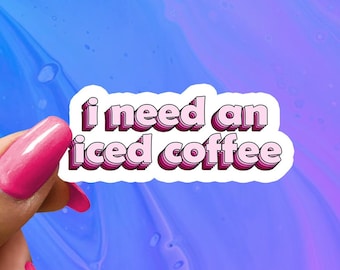 Iced Coffee Sticker: Funny Saying, Glossy Vinyl Decal