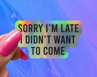 Funny Saying Sticker: Sorry I'm Late, Water Bottle Laptop Decal