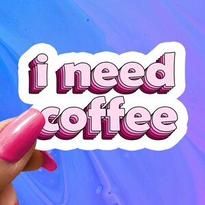 I Need Coffee, Coffee Sticker, Funny Saying Sticker, Funny Sticker, Funny Decal, Water Bottle Sticker, Coffee Lover