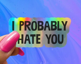 I Probably Hate You Sticker, Introvert Funny Saying Sticker, Funny Stickers, Funny Sticker, Water Bottle Stickers, Laptop Decal