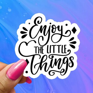 Enjoy the Little Things Sticker: Glossy Motivational Decal