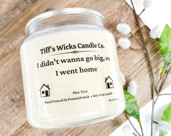 I Didn't Wanna Go Big, So I Went Home Scented Candle Soy Candle Candles With Sayings Cozy Candle Handmade Candle