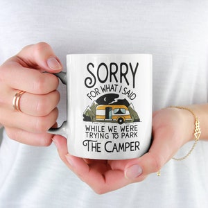 Sorry For What I Said While We Were Trying To Park The Camper Mug | Funny Camping Mug, RV Life Mug, Road Trip, Funny Gift for Camping Lover