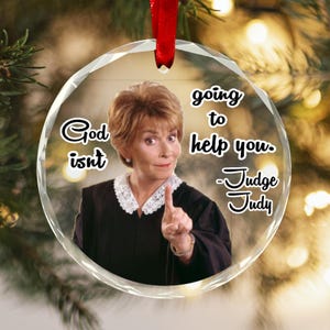 Glass Ornament God isn&#39;t going to help you Judge Judy Sarcastic Funny quote Fan gift Mom Wife Housewarming Home Decor Judge Judy Christmas