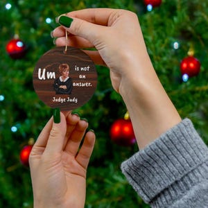 Ceramic Ornament Lt Oak-look Judge Judy Um not an answer,Funny Quotes Judge Judy Fan gift,Housewarming Gift,Window/Car ornament Judge Judy