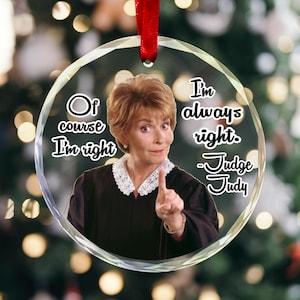 Glass Ornament I&#39;m always right Judge Judy Sarcastic Funny quote Fan gift Mom Wife Housewarming Home Decor Judge Judy Christmas