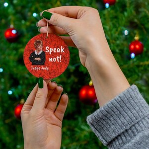 Speak Not,Funny Quotes Judge Judy Fan gift,Valentine/Mothers Day/Housewarming Gift,Window/Car Decor Ceramic Ornament Christmas