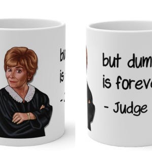 Judge Judy Mug-Beauty Fades, Dumb is Forever, Funny,Sarcastic Quotes/Cute Valentine&#39;s Gifts, Judge Judy fans, Graduation Gifts, Funny Gifts