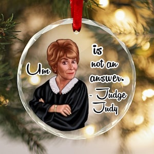 Glass Ornament Um is not answer Judge Judy Sarcastic Funny quote Fan gift Mom Wife Housewarming Window/Car/Home Decor Judge Judy Christmas