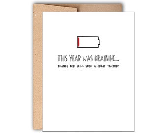 May include: A white card with a black and red battery icon that is almost completely drained. The text on the card reads "This year was draining... Thanks for being such a great teacher!"