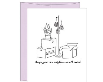 I hope your New Neighbors aren&#39;t Weird, Congrats on the Big Move, Housewarming Gift, Funny Real Estate Card, Moving Card
