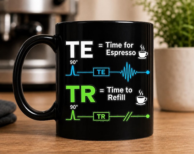 MRI Tech Mug: TE Time for Espresso, TR Time to Refill (11oz Ceramic)