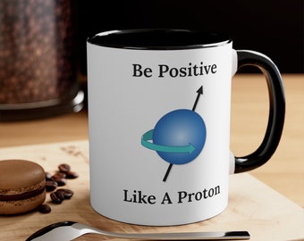 Be Positive Like A Proton 11oz Coffee Mug