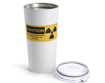 Caution Nuc Med Tech in Need of Coffee 20oz Tumbler