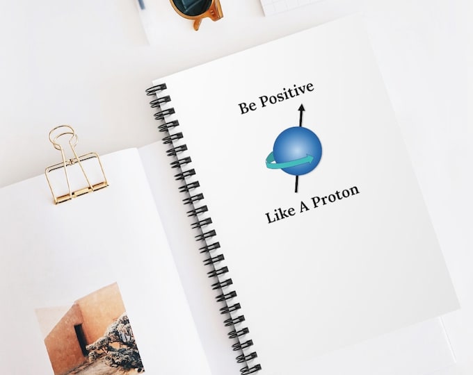 Be Positive Like A Proton Notebook