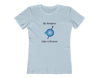 Be Positive Like A Proton T-Shirt
