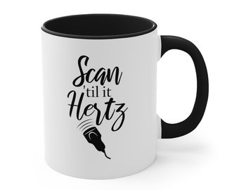 Ultrasound "Scan 'til it Hertz" Coffee Mug