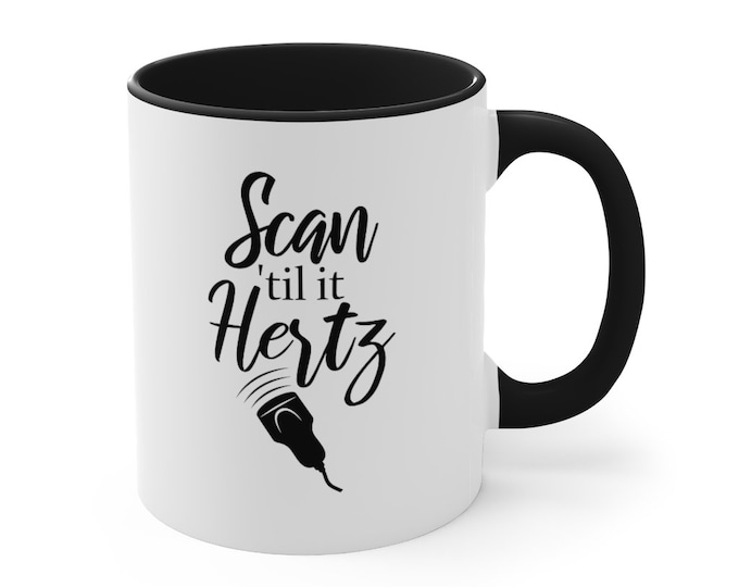 Ultrasound "Scan 'til it Hertz" Coffee Mug