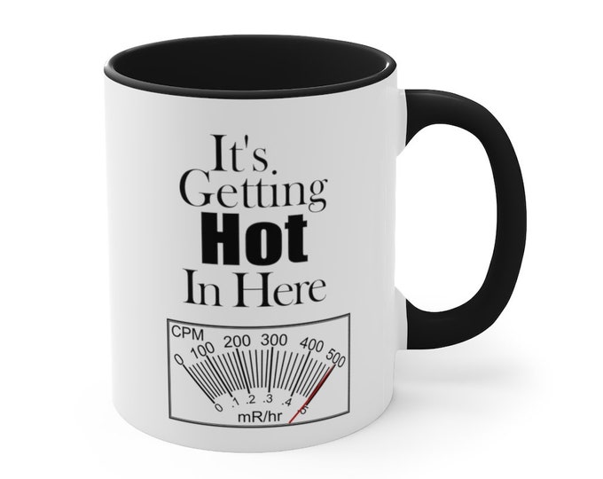 Geiger Counter "It's Getting Hot in Here" Coffee Mug, Nuc Med technologist Gift, Nuclear Medicine, rad tech gift, radiology, physics, x-ray