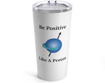 Be Positive Like A Proton 20oz Insulated Tumbler
