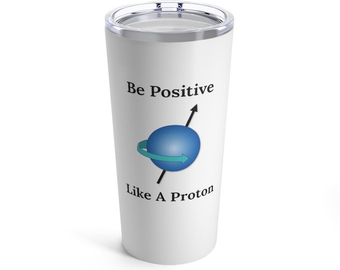 Be Positive Like A Proton 20oz Insulated Tumbler
