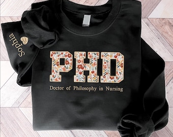 Custom Embroidered PhD – Doctor of Philosophy in Nursing Sweatshirt, Personalized Gift for Nursing Scholars, Professors, Healthcare Experts