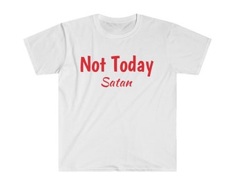 Not today unisex T-Shirt