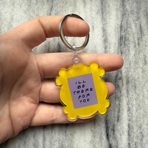 I’ll Be There For You Keychain