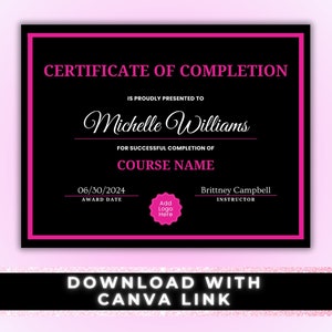 May include: A black and pink certificate of completion with the text "CERTIFICATE OF COMPLETION" at the top. The certificate is presented to Michelle Williams for successful completion of a course. The award date is 06/30/2024 and the instructor is Brittney Campbell.