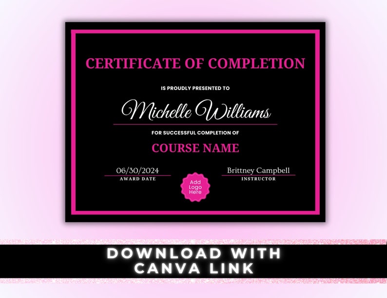 May include: A black and pink certificate of completion with the text "CERTIFICATE OF COMPLETION" at the top. The certificate is presented to Michelle Williams for successful completion of a course. The award date is 06/30/2024 and the instructor is Brittney Campbell.