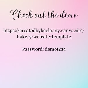 May include: Text on a pink and blue gradient background that reads "Check out the demo" and includes a URL: https://createdbykeela.my.canva.site/bakery-website-template and the text "Password: demo1234".