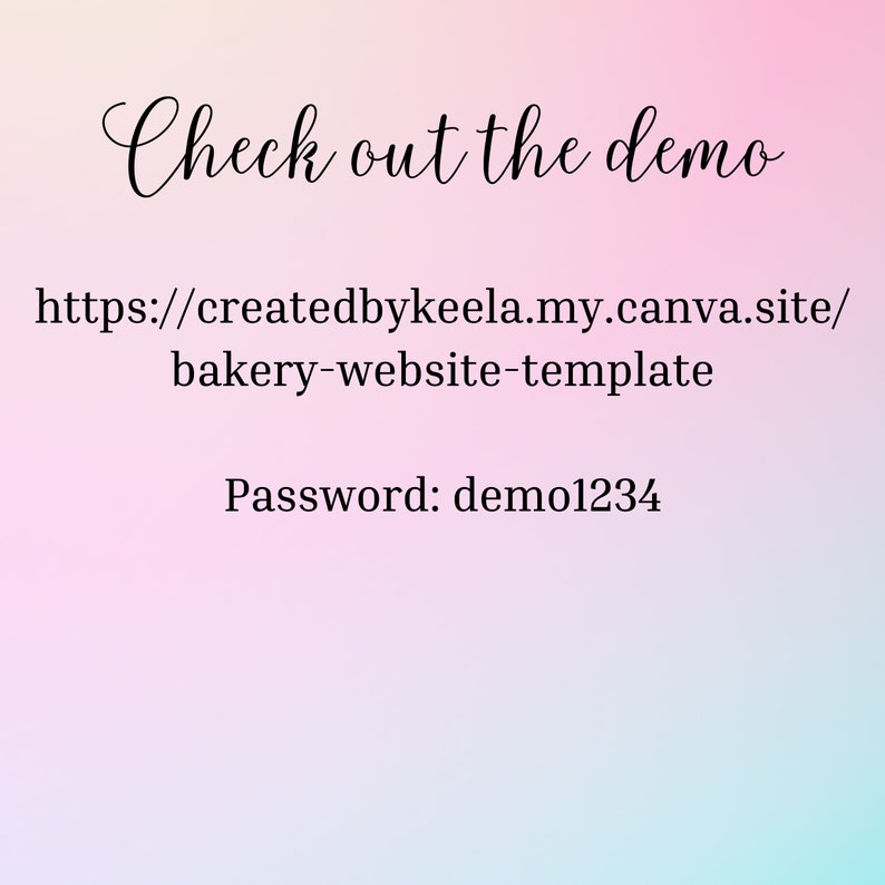May include: Text on a pink and blue gradient background that reads "Check out the demo" and includes a URL: https://createdbykeela.my.canva.site/bakery-website-template and the text "Password: demo1234".