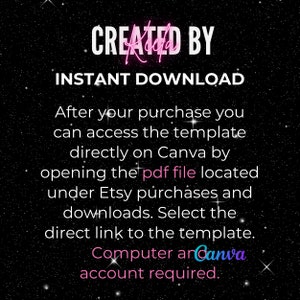 May include: A black and white graphic with pink text that reads "CREATED BY" and "INSTANT DOWNLOAD". The text below explains that after purchasing a template, you can access it directly on Canva by opening the PDF file located under Etsy purchases and downloads. The text also states that a computer and Canva account are required.