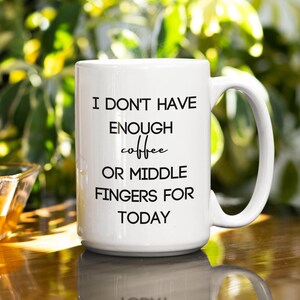 I don&#39;t have enough coffee mug, sarcastic coffee mug,  funny coffee mugs for her, coffee mugs with funny sayings